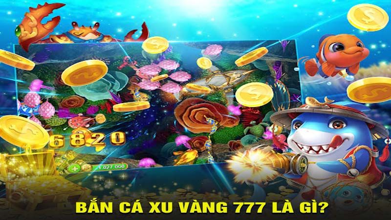 Bí quyết chinh phục bắn cá xu vàng 777 – Săn thưởng lớn mỗi ngày