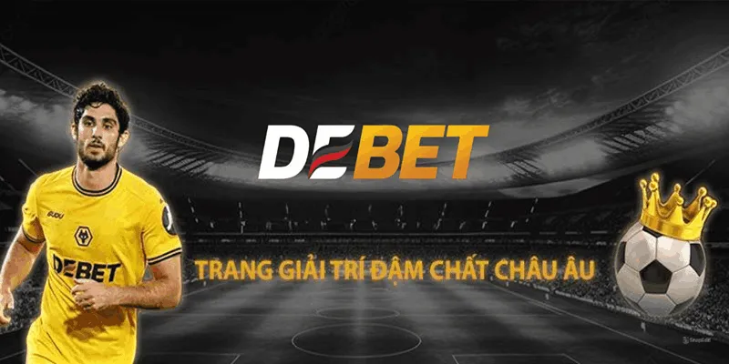 DEBET | Cá Cược Thể Thao - Nhà Cái Cá Độ Bóng Đá Số 1