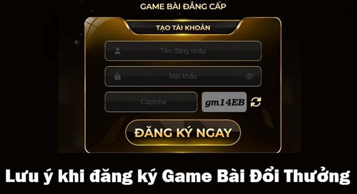 05 điều cần lưu ý khi đăng ký Game Bài Đổi Thưởng