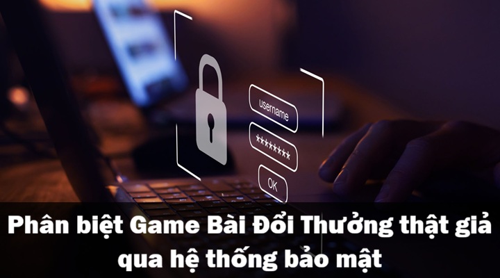Cách phân biệt Game Bài Đổi Thưởng thật giả
